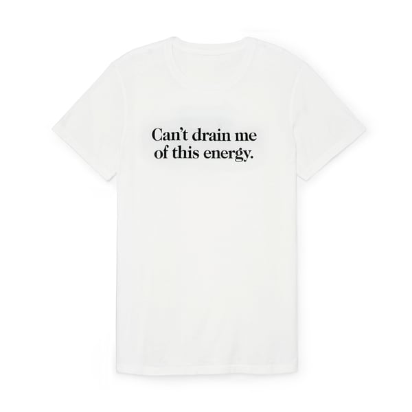 G. Label Can’t Drain Me of This Energy Tee